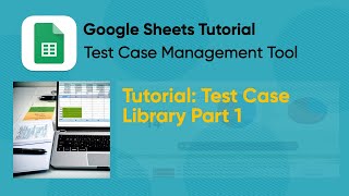 Create QA Test Management Tool using Google Sheets: Test Case Library Part 1