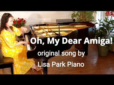 Oh, My Dear Amiga! - Original song written and played by Lisa Park Piano