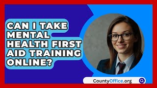 Can I Take Mental Health First Aid Training Online? - CountyOffice.org