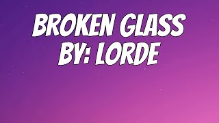 Lorde - Broken Glass (Lyrics)