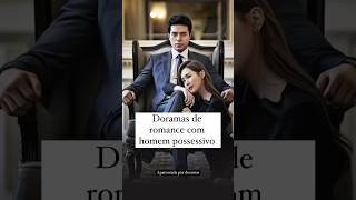 Indicação doramas de romance com homem possessivo #doramas #cdrama