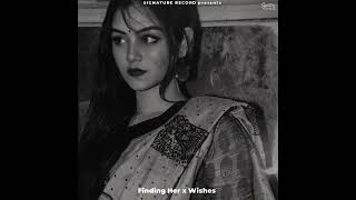 Finding Her x Wishes (Emotional Lo-fi Mashup) – Signature Record