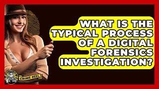 What Is The Typical Process Of A Digital Forensics Investigation? - The Crime Reel