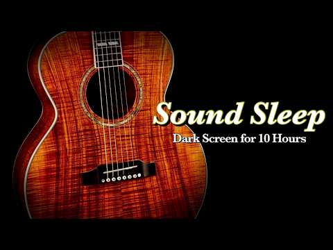 Ultimate Calm Sleep: Gentle Guitar Instrumental for Deep Relaxation【 Black Screen 10 Hours 】