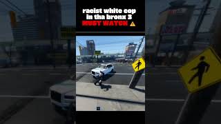 Racist white cop In Tha Bronx 3!