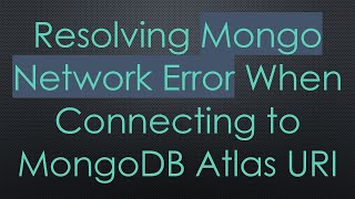 Resolving Mongo Network Error When Connecting to MongoDB Atlas URI
