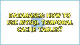 Databases: How to use mysql temporal cache tables?