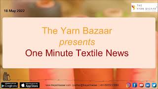 1 Minute Textile News by The Yarn Bazaar | 18 May 2022 | Top Textile News