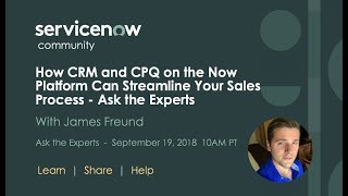 9/19 How CRM and CPQ on the Now Platform Can Streamline Your Sales Process - Ask the Experts