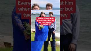 everyone laughed at him when he married her!