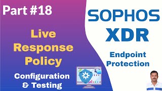 Sophos Endpoint protection – XDR Live Response Configuration & Testing