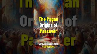The Pagan Origins of Passover