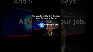 when someone say AI take your job then me #coders #developer #shorts