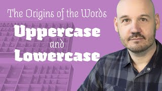 The Origins of the Words Uppercase & Lowercase
