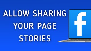 How To Allow Sharing Your Page Stories On Facebook App On PC (New Update)