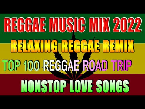 TOP 100 REGGAE REMIX LOVE SONGS -  OLDIES RELAX ROAD TRIP -  MOST REQUESTED REGGAE LOVE SONGS 2022