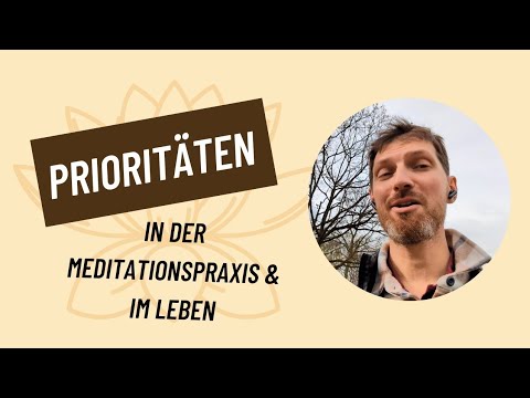 Prioritäten im Leben, trainiert in der Meditation (Bewusstes Werten)