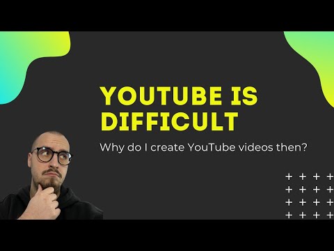 YouTube is difficult - Why do I create YouTube videos then?