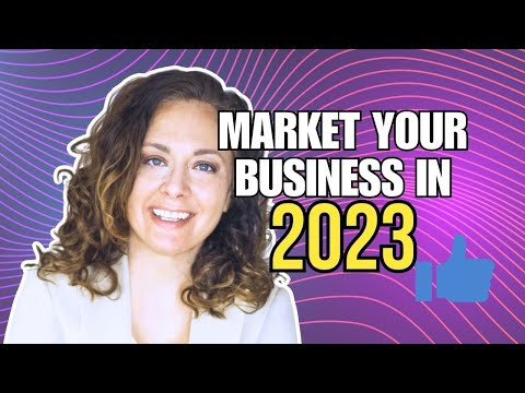 How to Market Your Business in 2023 (Part 1 of 5)