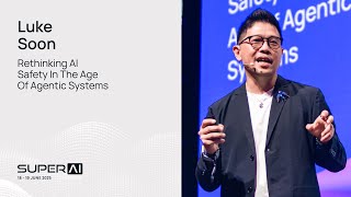 Luke Soon - Rethinking AI Safety in the Age of Agentic Systems - SuperAI Singapore 2025