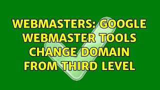Webmasters: Google Webmaster Tools change domain from third level