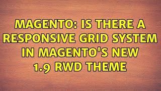 Magento: Is there a responsive grid system in Magento's new 1.9 RWD theme (4 Solutions!!)