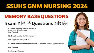 SSUHS GNM NURSING MEMORY BASE QUESTIONS 2024 👍 Exam ত কি কি Questions আহিছিল ? MEMORY BASE QUESTIONS