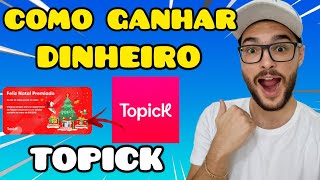TOPICK APP COMO GANHAR DINHEIRO - COMO FUNCIONA O APLICATIVO TOPICK APP KWAI