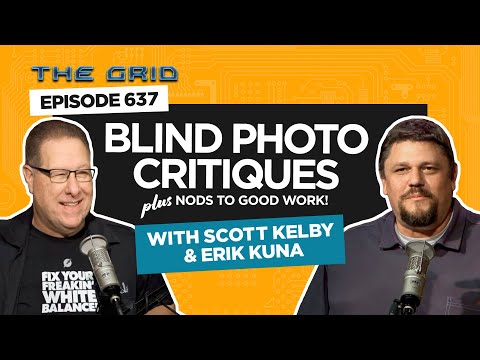 Blind Photo Critiques with Scott Kelby and Erik Kuna | The Grid Ep 637