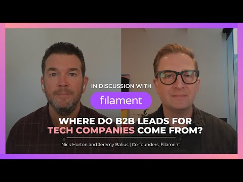 Where do B2B Leads for Tech Companies Come From? - In Conversation with Filament