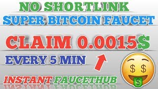 NO SHORTLINK SUPER BITCOIN FAUCET || CLAIM 0.0015$ EVERY 5 MIN || INSTANT FAUCETHUB