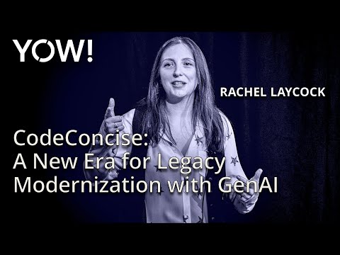CodeConcise: A New Era for Legacy Modernization • Rachel Laycock • YOW! 2024