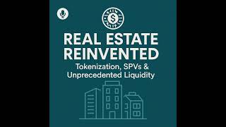 🎙️ Real Estate Reinvented: Tokenization, SPVs & Unprecedented Liquidity