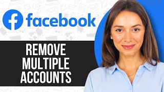 How to Remove Multiple Accounts on Facebook
