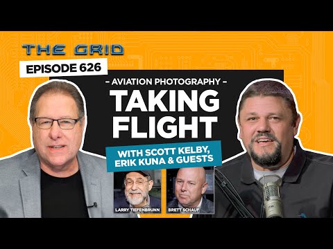 "Taking Flight" with Scott Kelby, Erik Kuna, Larry Tiefenbrunn, & Brett Schauf | The Grid Ep 626