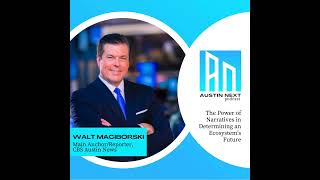 The Power of Narratives in Determining an Ecosystem's Future with Walt Maciborski, CBS Austin New...