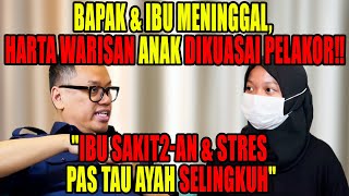 BPK & IBU MENINGGAL, PELAKOR REBUT HARTA WARISAN ANAK‼️"DIA MINTA 150 JT‼️"