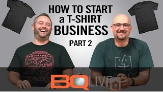 BQLive - Ep: 11 How to Start a T-shirt Business (Part 2)