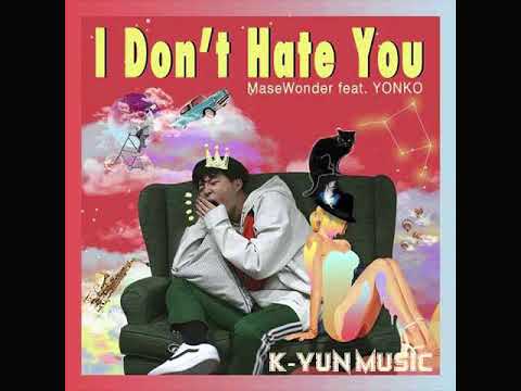 I Don't Hate You - MaseWonder (Feat. Yonko) [MP3/AUDIO]