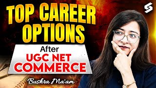 Career Opportunities After UGC NET Commerce | Career Options After Clearing UGC NET By Bushra Mam