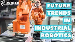 Future Trends in Industrial Robotics