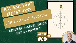 Tricky A* Parametric Equations Exam Question EDEXCEL A-Level maths Mock Set 2 Paper 1 Question 14