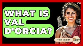 What Is Val D'Orcia? - Story Of Italy