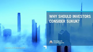 WHY SHOULD INVESTORS CONSIDER SUKUK?