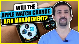 Will The Apple Watch Change AFib Management? - Dr. AFib