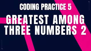 Greatest Among Three Numbers 2 | Coding Practice 5 || Python coding tips tricks || Nxtwave ccbp 4.0
