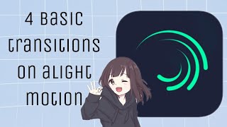 4 basic transitions on Alight Motion | Tutorial