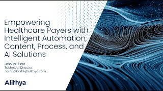 Alithya Empowering Healthcare Payers with Intelligent Automation, Content, Process, AI Solutions