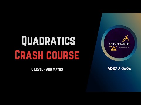 QUADRATICS CRASH COURSE - Additional Mathematics Full Syllabus - IGCSE - O level - 0606/4037