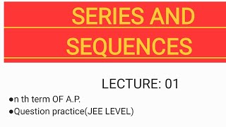 JEE MAINS+ADVANCED  SERIES & SEQUENCES  LECTURE: 01   @MATHSEASY-sounak